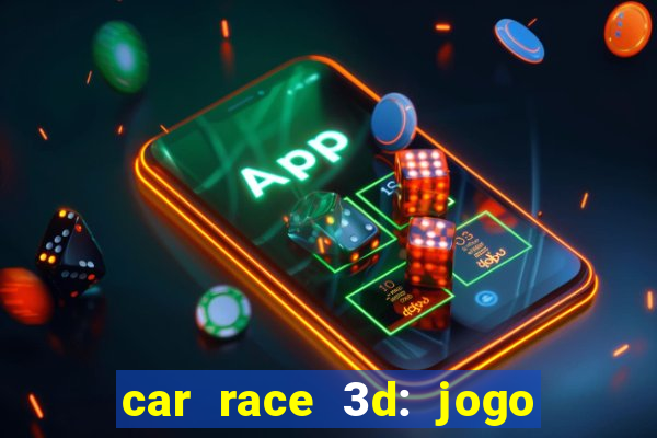 car race 3d: jogo de carros